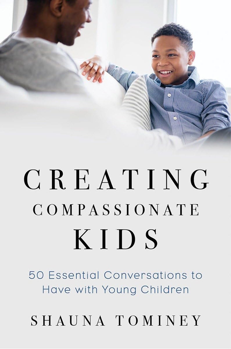 Creating Compassionate Kids: Essential Conversations To Have With Young Children,New