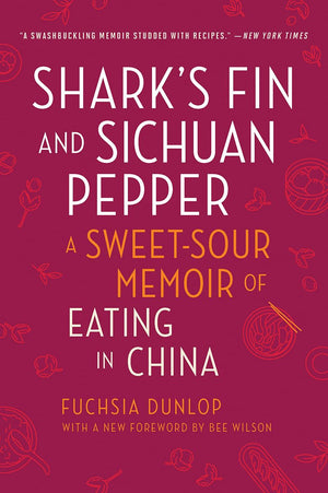 Shark s Fin and Sichuan Pepper: A SweetSour Memoir of Eating in China