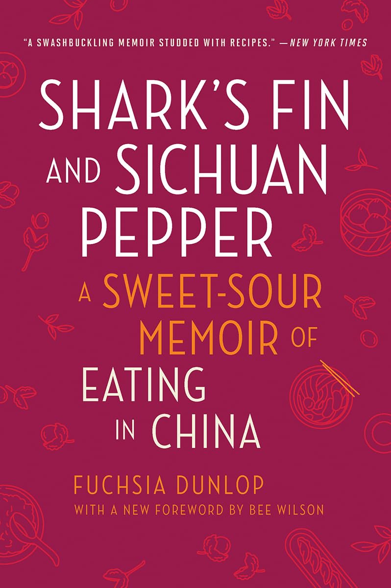Shark s Fin and Sichuan Pepper: A SweetSour Memoir of Eating in China
