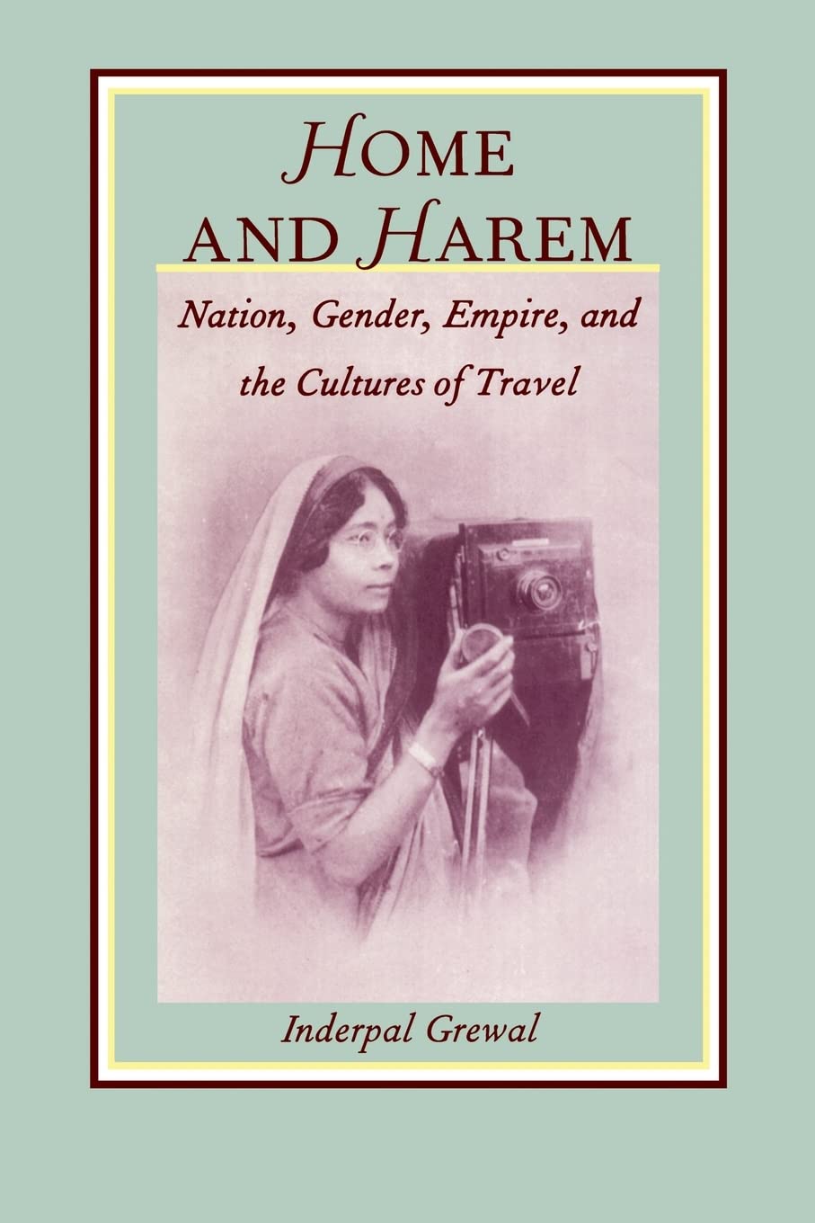Home And Harem: Nation, Gender, Empire And The Cultures Of Travel (Postcontemporary Interventions)