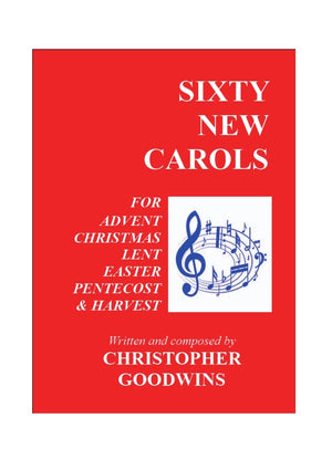 SIXTY NEW CAROLS: Ten New Carols for each of the Seasons of Advent, Christmas, Lent, Easter, Pentecost, and Harvest.,Used