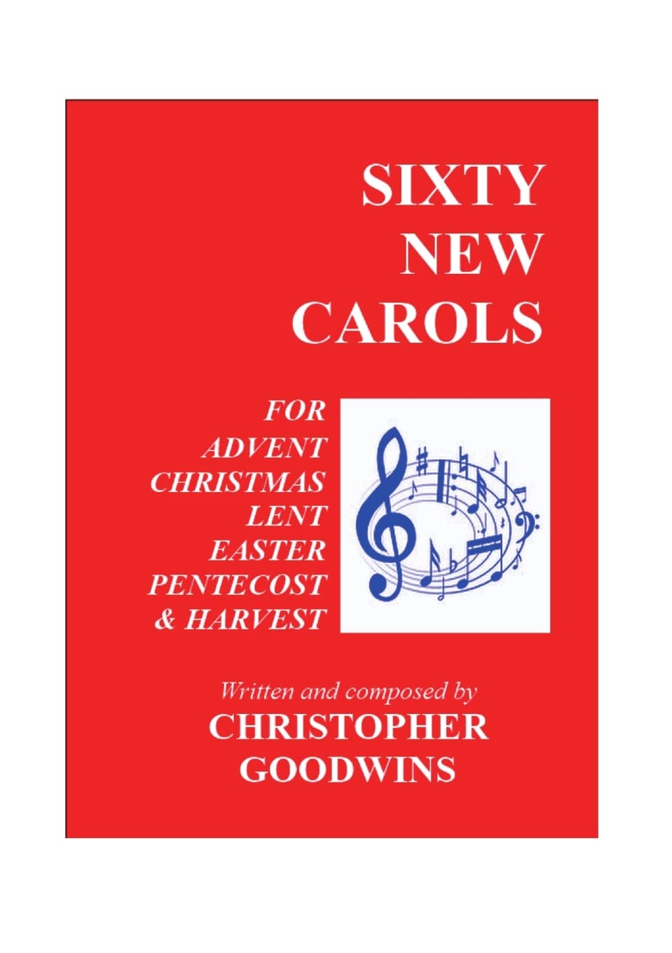 SIXTY NEW CAROLS: Ten New Carols for each of the Seasons of Advent, Christmas, Lent, Easter, Pentecost, and Harvest.,Used