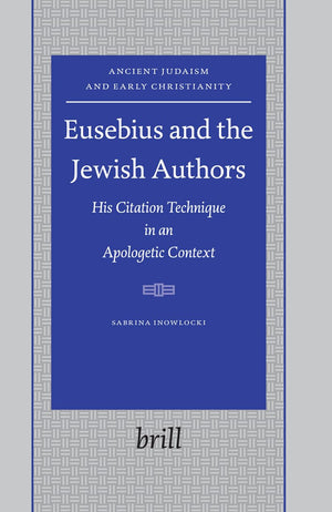 Eusebius and the Jewish Authors: His Citation Technique in an Apologetic Context (Ancient Judaism and Early Christianity, 64),Used