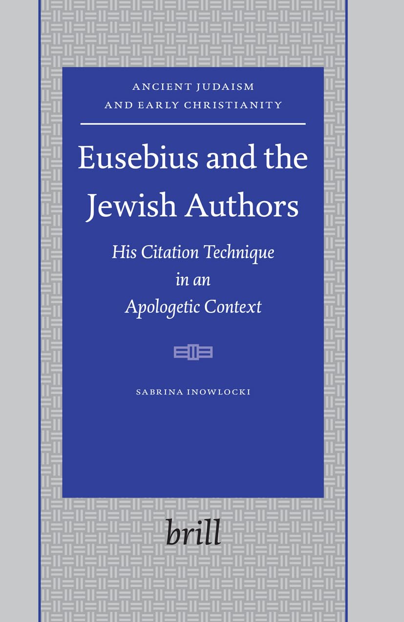 Eusebius and the Jewish Authors: His Citation Technique in an Apologetic Context (Ancient Judaism and Early Christianity, 64),Used