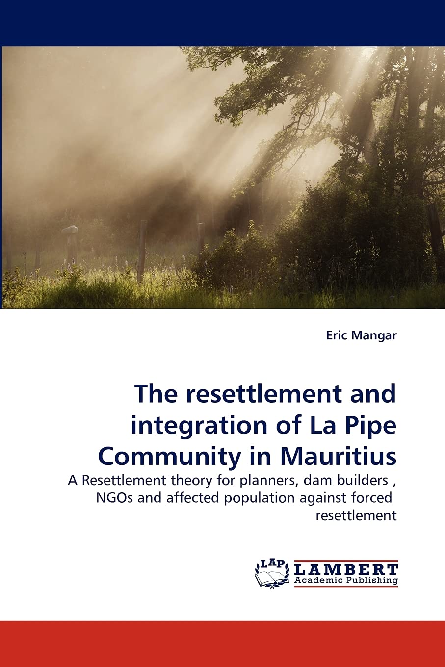 The resettlement and integration of La Pipe Community in Mauritius: A Resettlement theory for planners, dam builders , NGOs and ,Used
