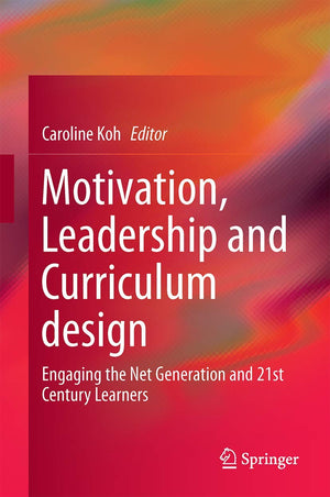 Motivation, Leadership and Curriculum Design: Engaging the Net Generation and 21st Century Learners,Used