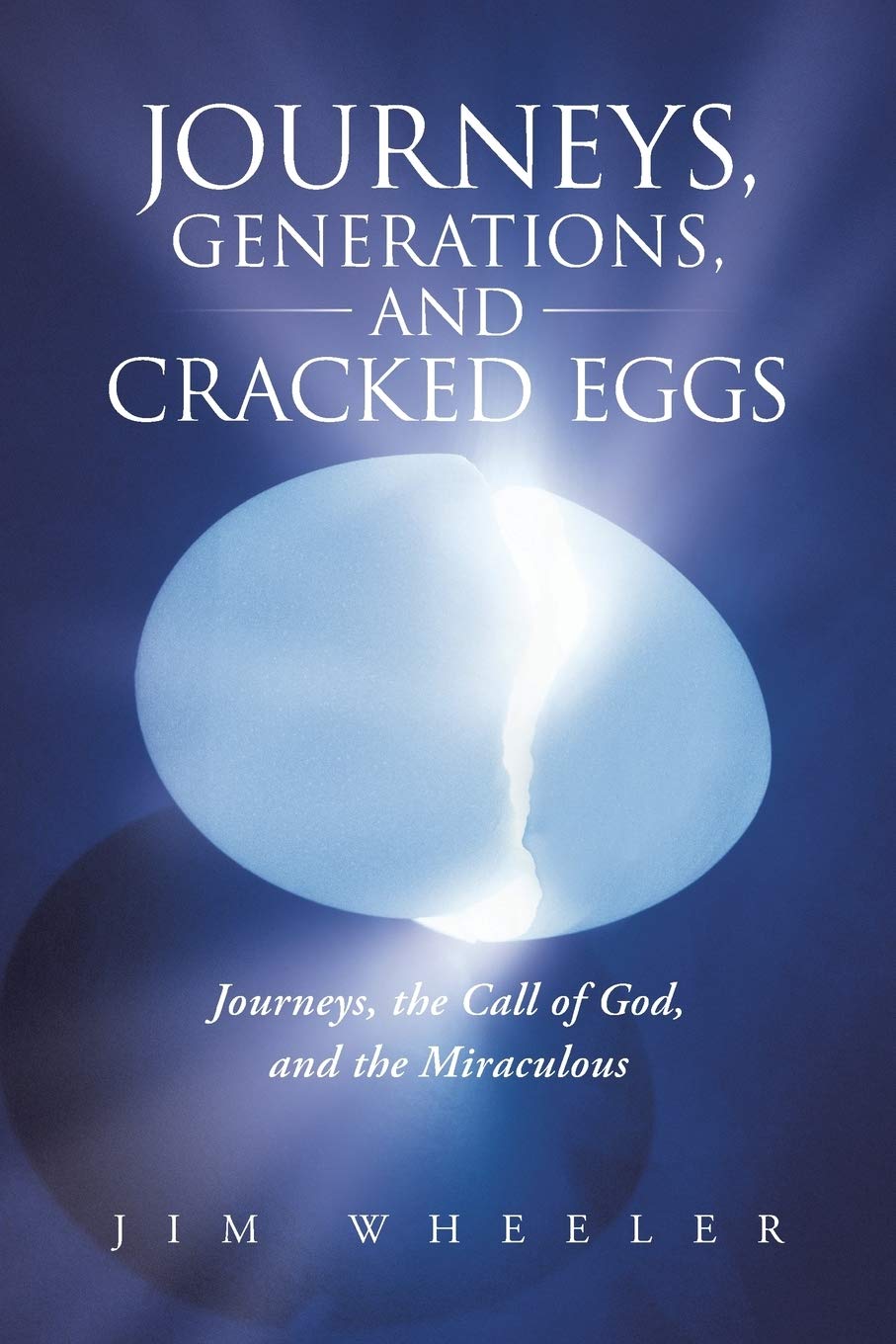 Journeys, Generations, and Cracked Eggs: Journeys, the Call of God, and the Miraculous,Used