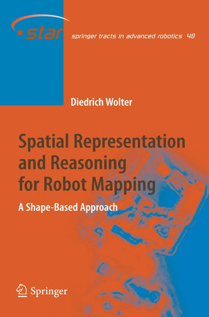Spatial Representation and Reasoning for Robot Mapping: A ShapeBased Approach (Springer Tracts in Advanced Robotics, 48),Used