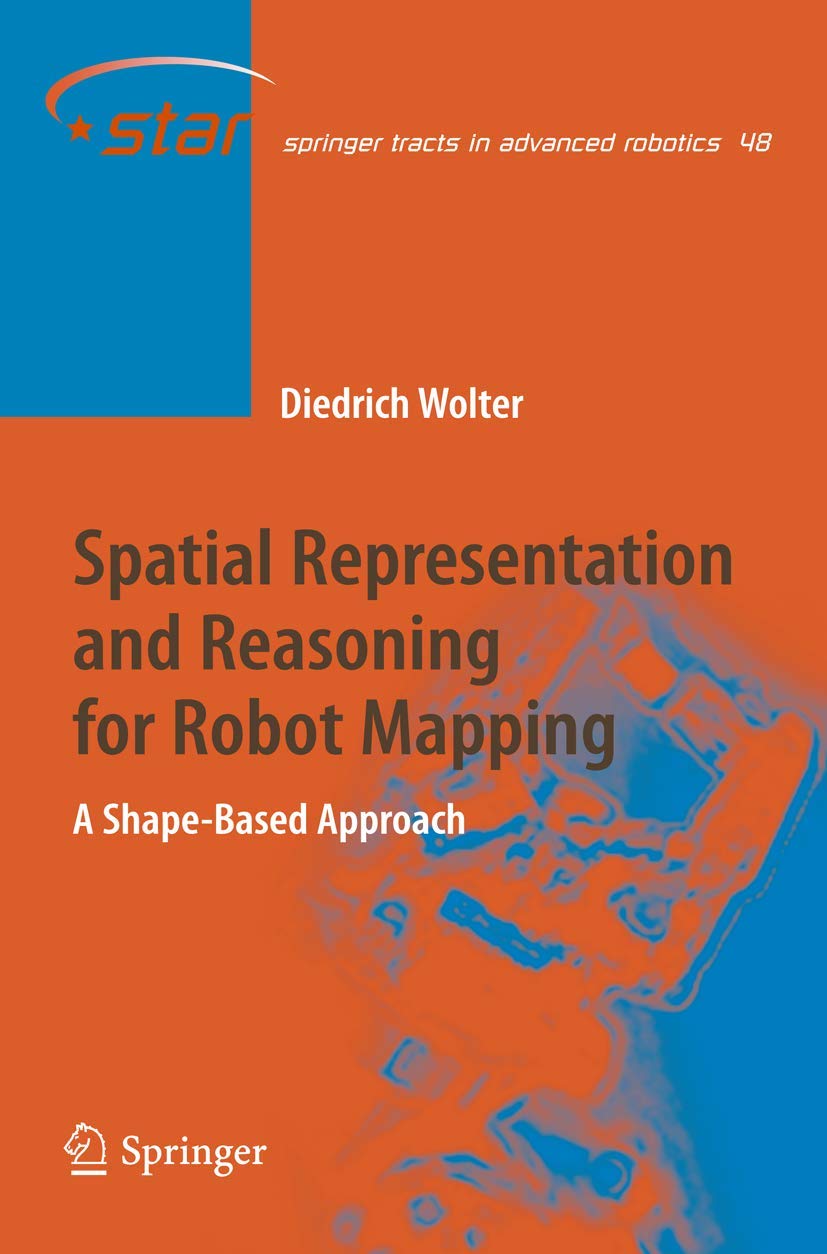Spatial Representation and Reasoning for Robot Mapping: A ShapeBased Approach (Springer Tracts in Advanced Robotics, 48),Used