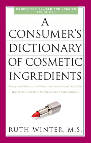 A Consumer'S Dictionary Of Cosmetic Ingredients, 7Th Edition: Complete Information About The Harmful And Desirable Ingredients F,New