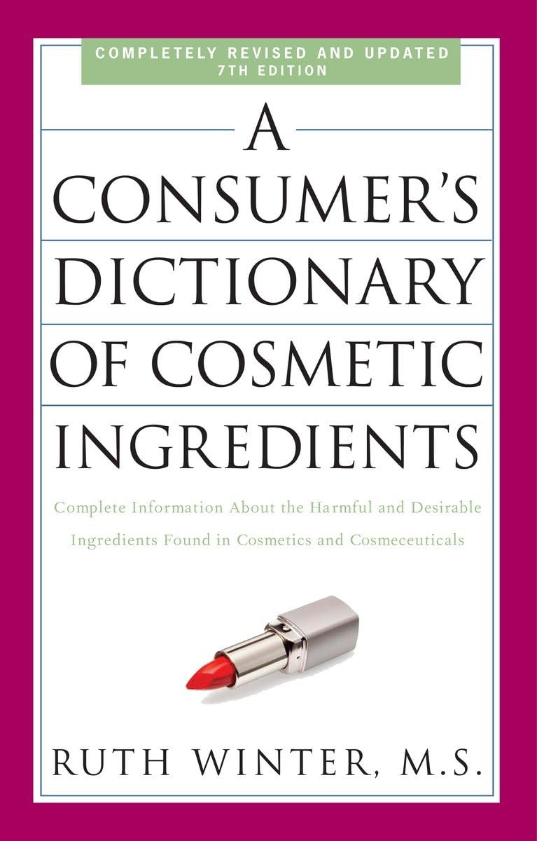 A Consumer'S Dictionary Of Cosmetic Ingredients, 7Th Edition: Complete Information About The Harmful And Desirable Ingredients F,New