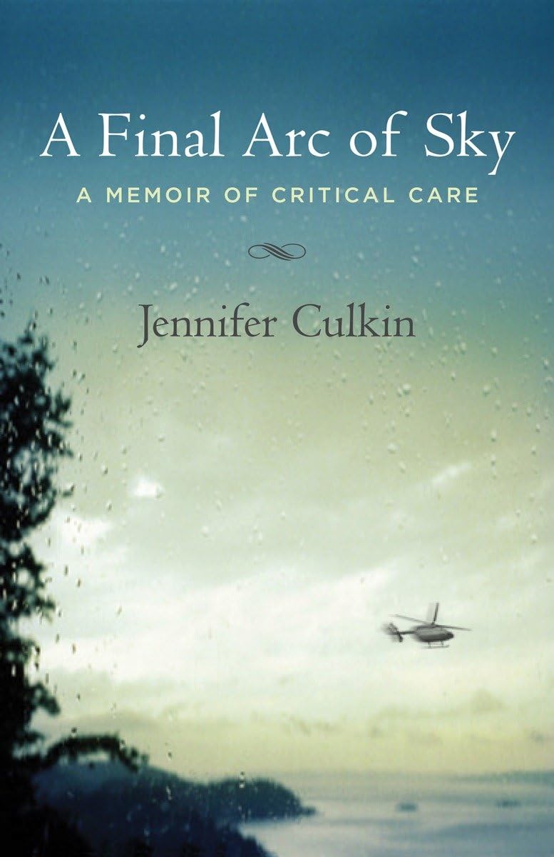 A Final Arc Of Sky: A Memoir Of Critical Care,Used