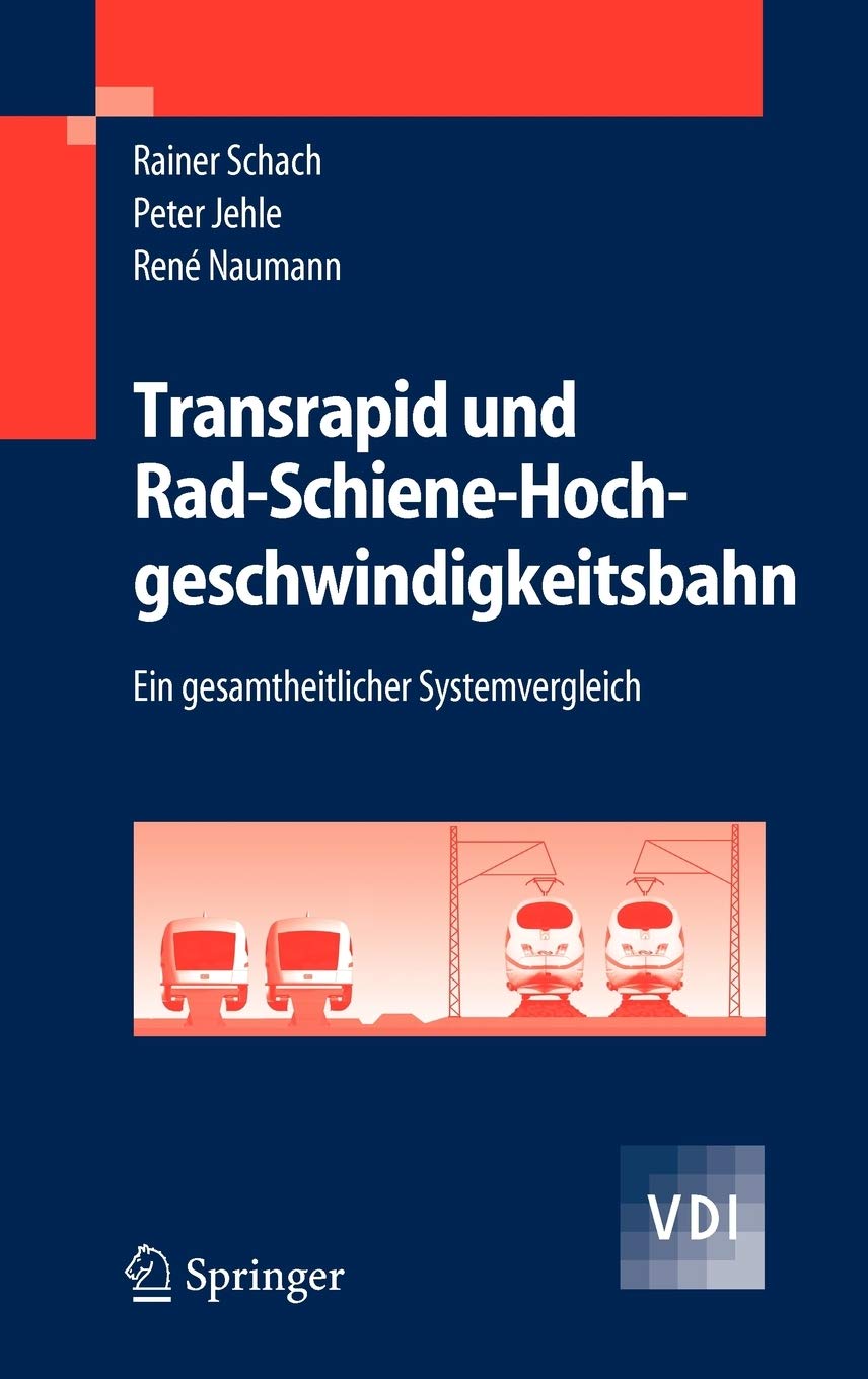 Transrapid und RadSchieneHochgeschwindigkeitsbahn: Ein gesamtheitlicher Systemvergleich (VDIBuch) (German Edition),New