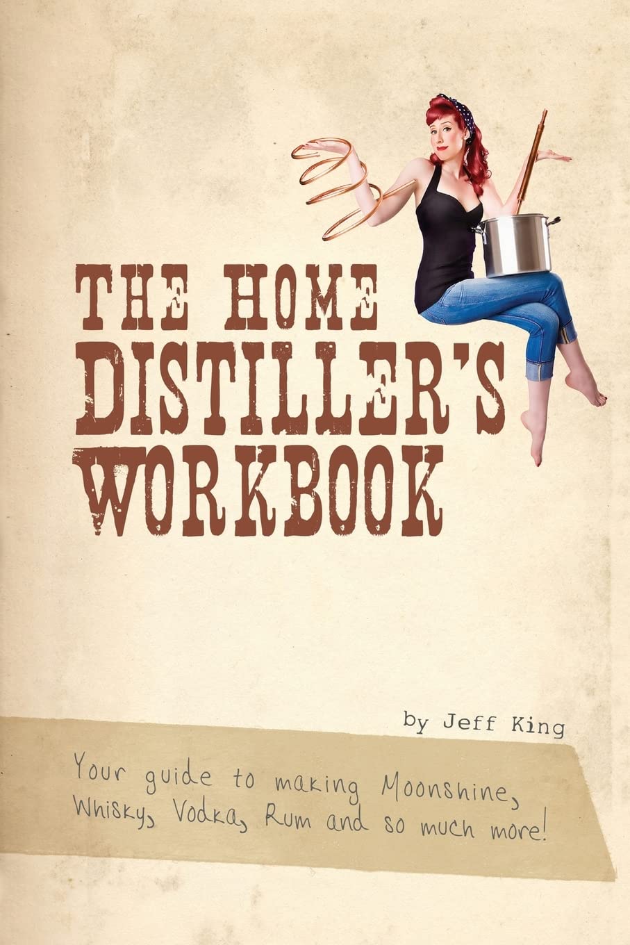 The Home Distiller's Workbook: Your Guide to Making Moonshine, Whisky, Vodka, Rum and So Much More! Vol. 1,Used