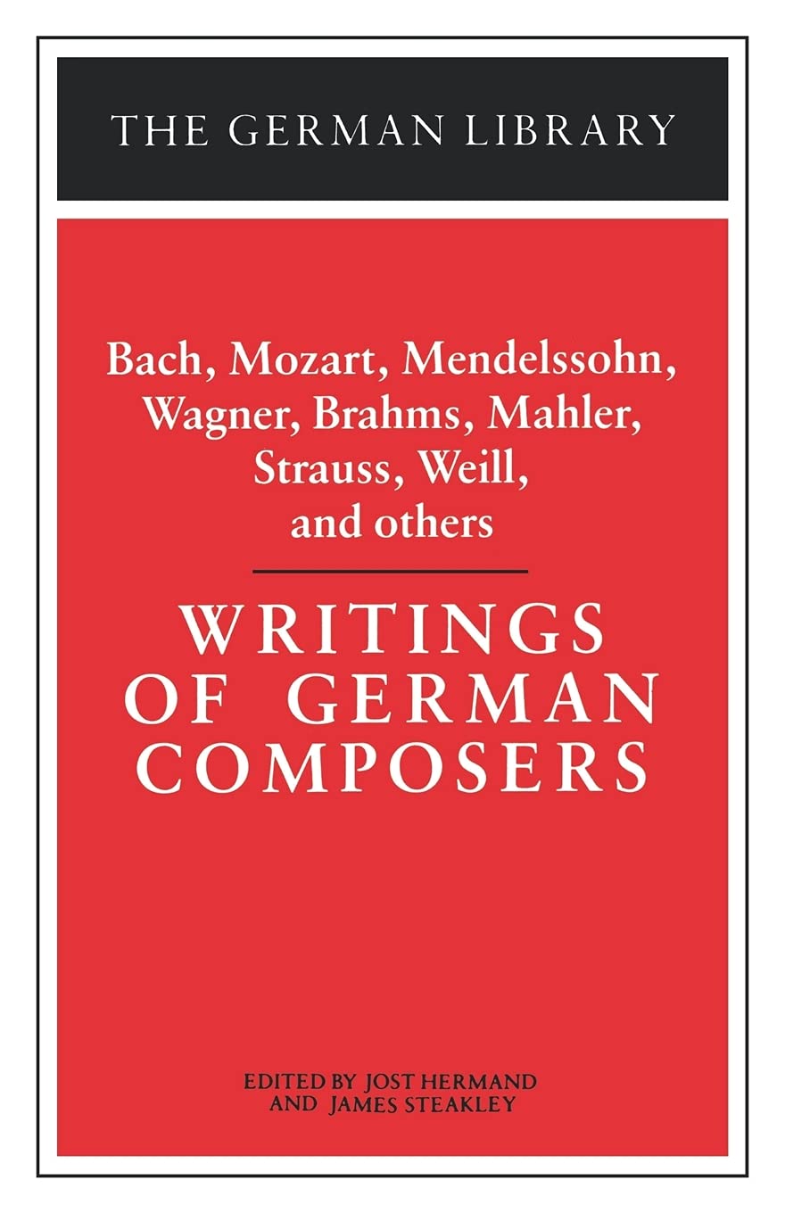 Writings Of German Composers: Bach, Mozart, Mendelssohn, Wagner, Brahms, Mahler, Strauss, Weill, And (German Library),New
