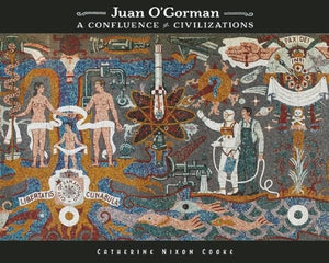 Juan O'Gorman: A Confluence of Civilizations,New
