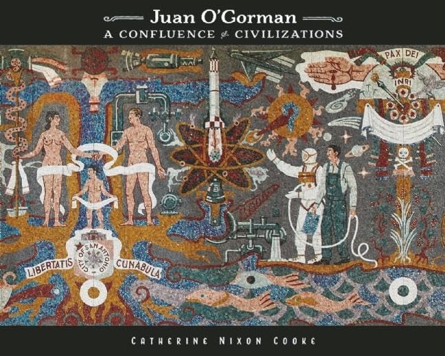 Juan O'Gorman: A Confluence of Civilizations,New