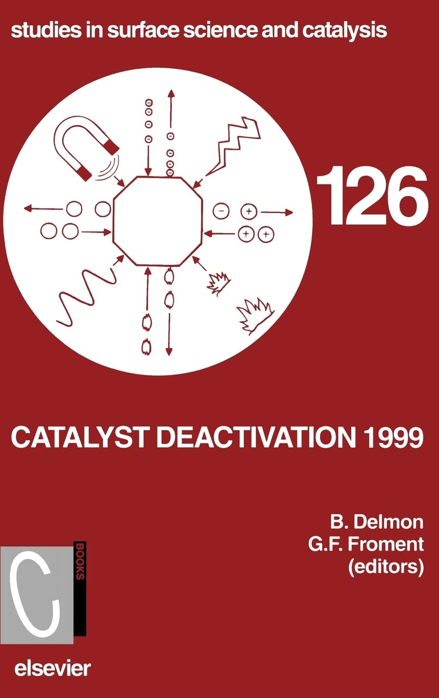 Catalyst Deactivation 1999 (Volume 126) (Studies In Surface Science And Catalysis, Volume 126)