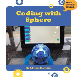 Coding With Sphero (21St Century Skills Innovation Library: Makers As Innovators Junior)