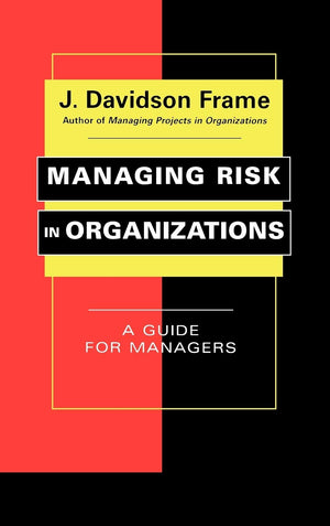 Managing Risk in Organizations: A Guide for Managers,New