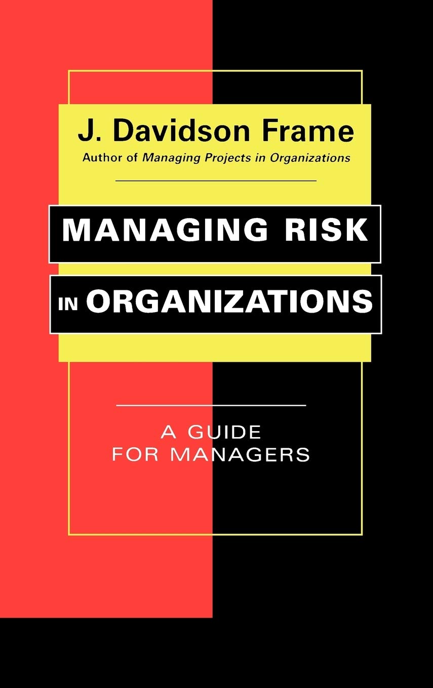 Managing Risk in Organizations: A Guide for Managers,New