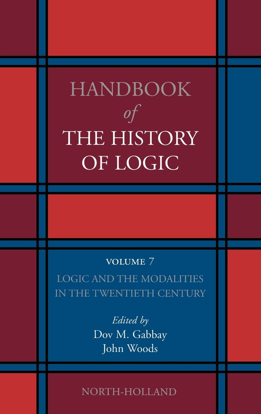 Logic and the Modalities in the Twentieth Century (Volume 7) (Handbook of the History of Logic, Volume 7),Used