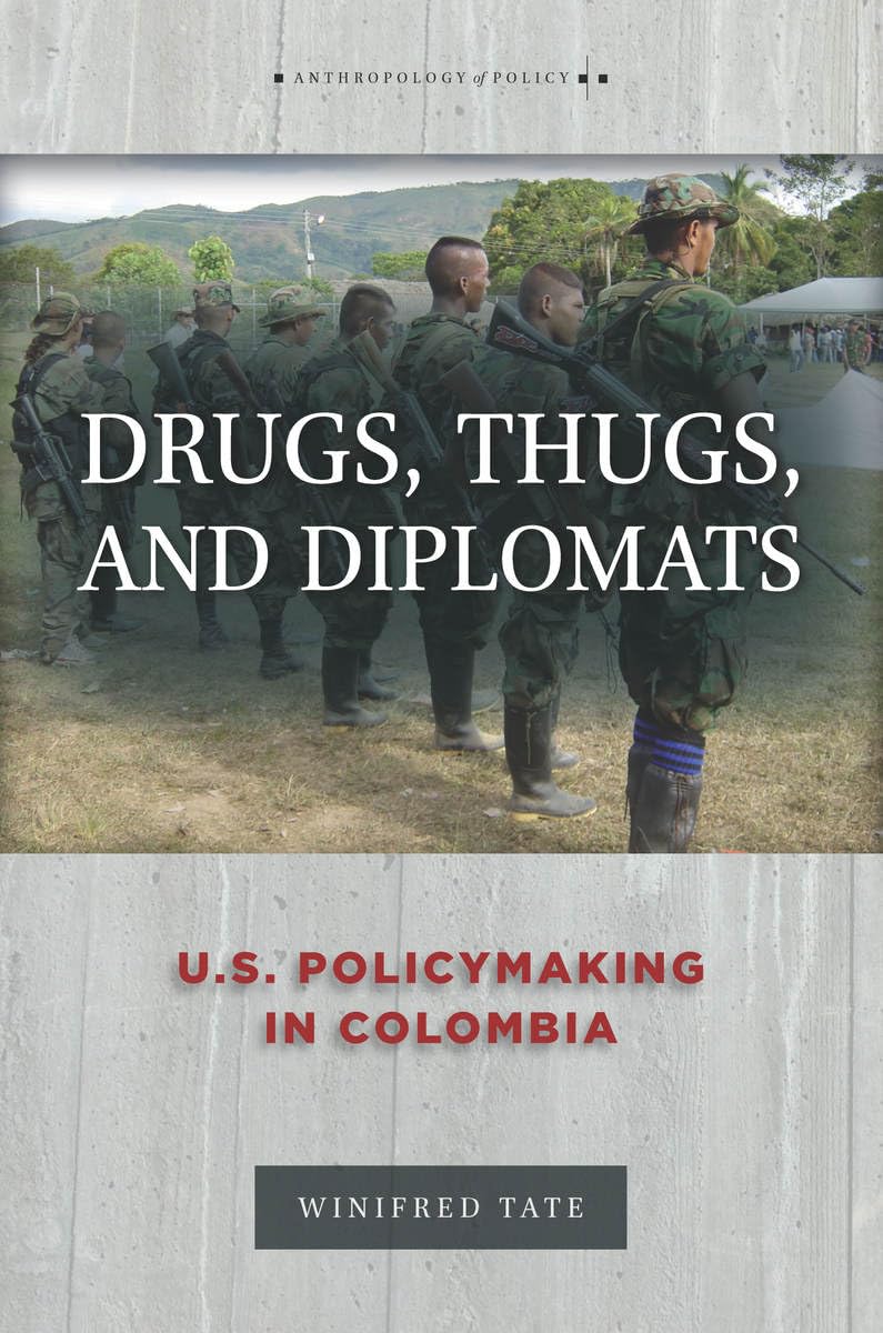 Drugs, Thugs, And Diplomats: U.S. Policymaking In Colombia (Anthropology Of Policy)