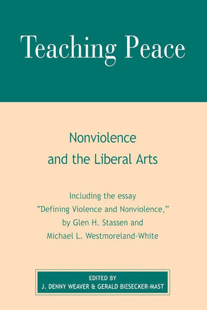 Teaching Peace: Nonviolence and the Liberal Arts,New