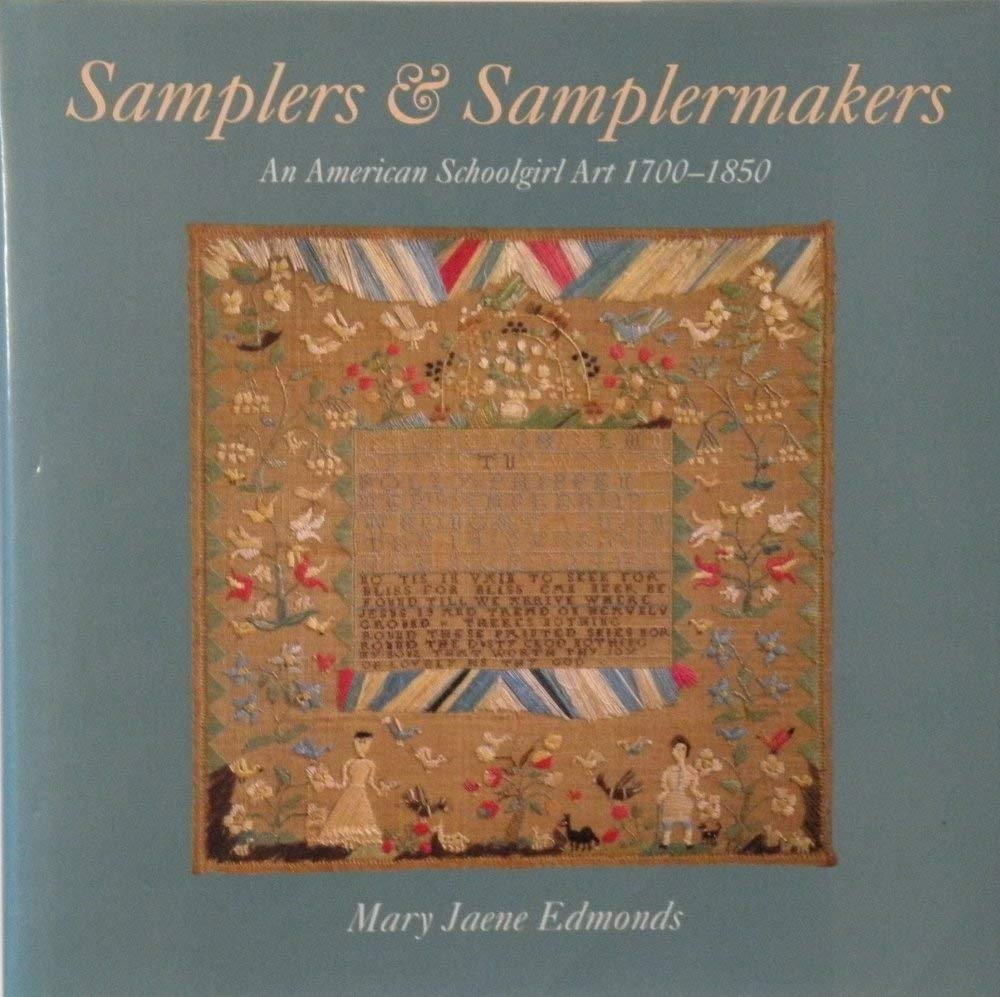 Samplers & Samplermakers: An American Schoolgirl Art 17001850,Used