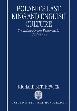 Poland's Last King and English Culture: Stanislaw August Poniatowski, 17321798 (Oxford Historical Monographs),Used