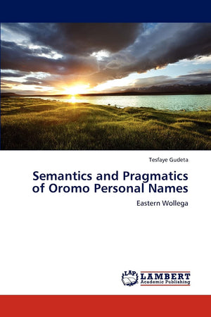 Semantics and Pragmatics of Oromo Personal Names: Eastern Wollega,Used