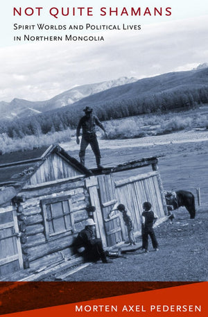 Not Quite Shamans: Spirit Worlds And Political Lives In Northern Mongolia (Culture And Society After Socialism),New