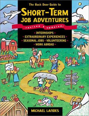 The Back Door Guide to ShortTerm Job Adventures : Internships, Extraordinary Experiences, Seasonal Jobs, Volunteering, Work Abr,Used