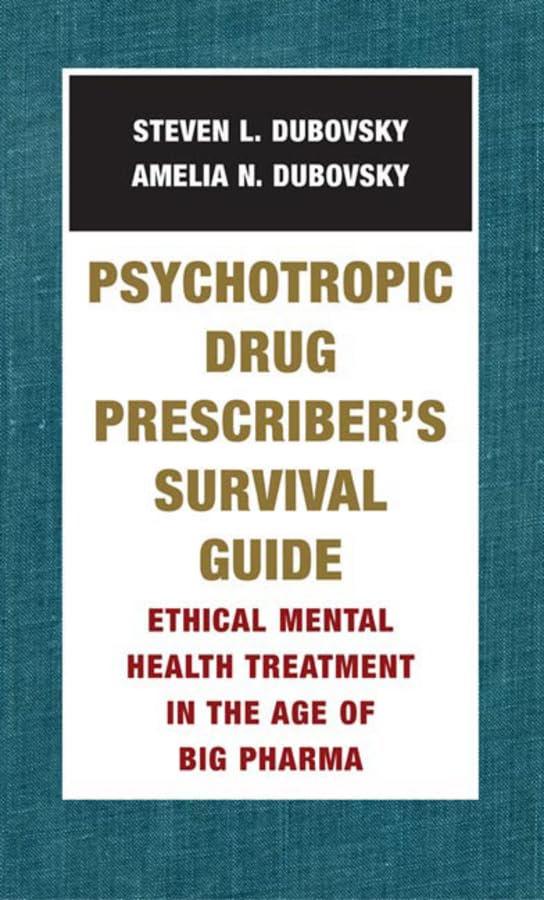 Psychotropic Drug Prescriber's Survival Guide: Ethical Mental Health Treatment in the Age of Big Pharma,Used
