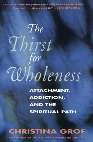 The Thirst for Wholeness: Attachment, Addiction, and the Spiritual Path,Used