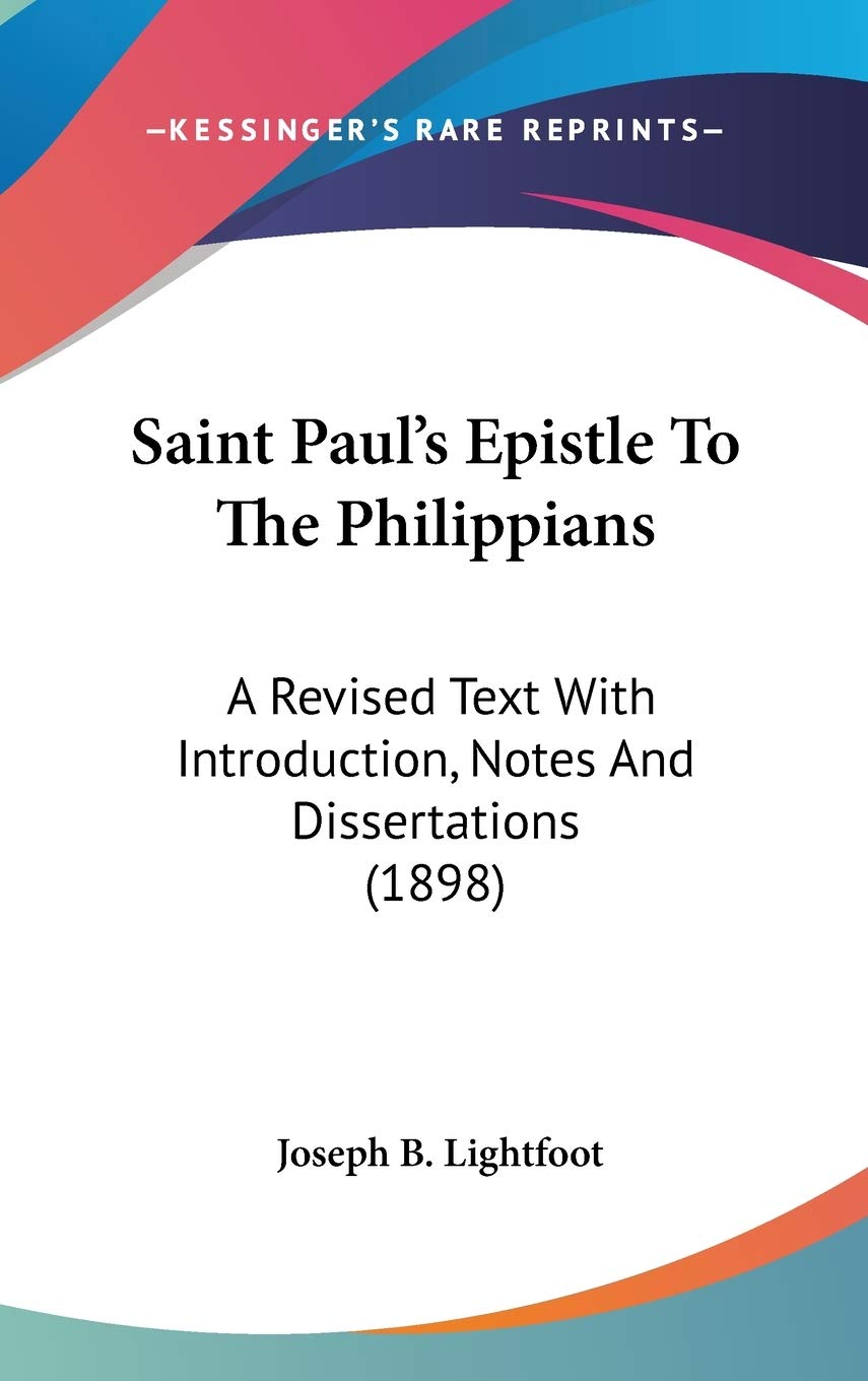 Saint Paul's Epistle To The Philippians: A Revised Text With Introduction, Notes And Dissertations (1898),Used