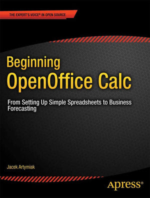 Beginning OpenOffice Calc: From Setting Up Simple Spreadsheets to Business Forecasting,Used