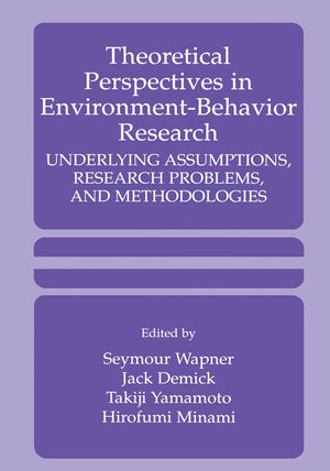 Theoretical Perspectives In Environmentbehavior Research: Underlying Assumptions, Research Problems, And Methodologies,Used