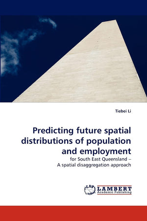 Predicting future spatial distributions of population and employment: for South East Queensland ? A spatial disaggregation appro,Used