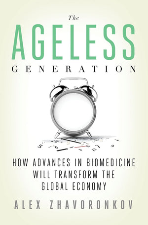 The Ageless Generation: How Advances In Biomedicine Will Transform The Global Economy