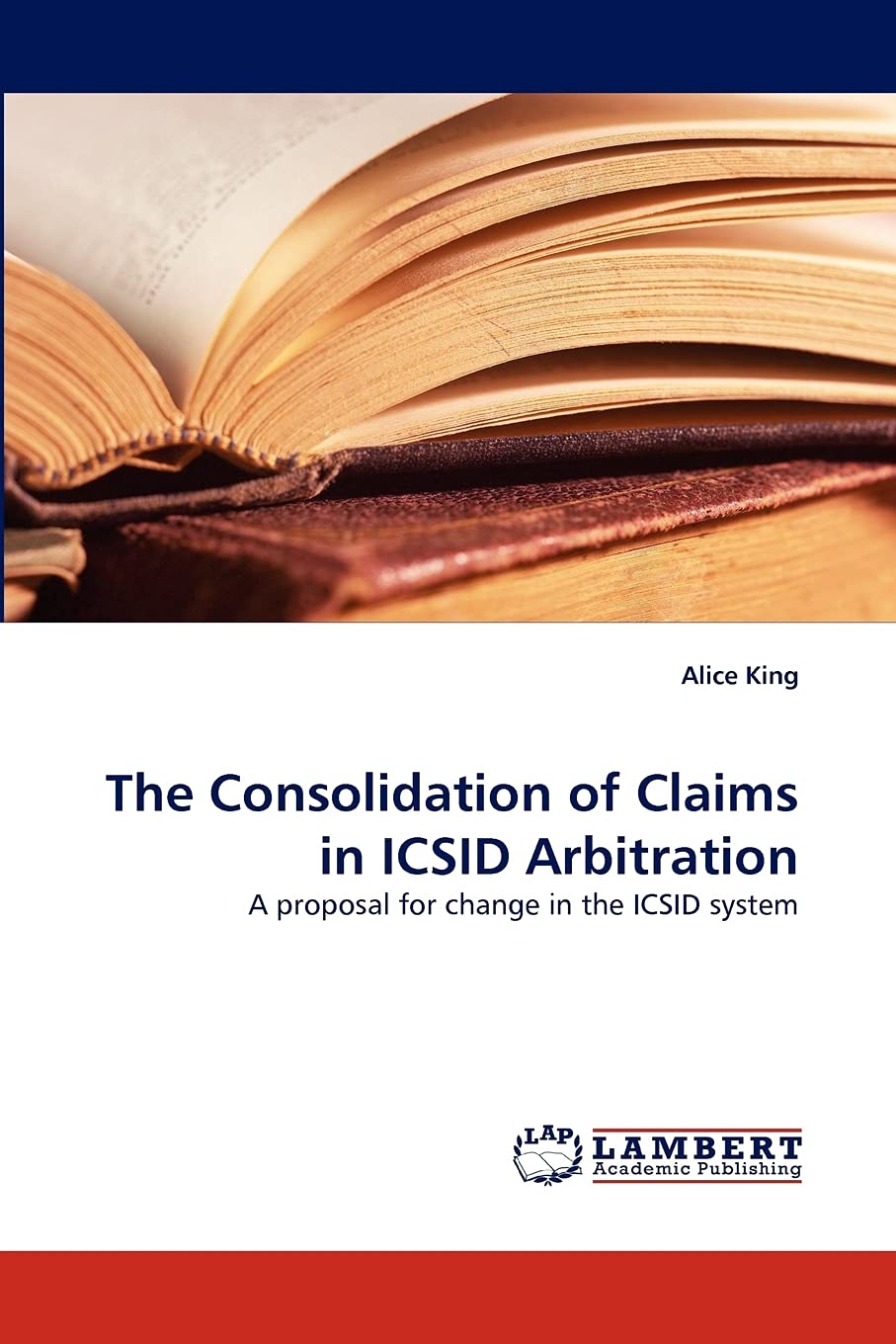 The Consolidation of Claims in ICSID Arbitration: A proposal for change in the ICSID system,Used