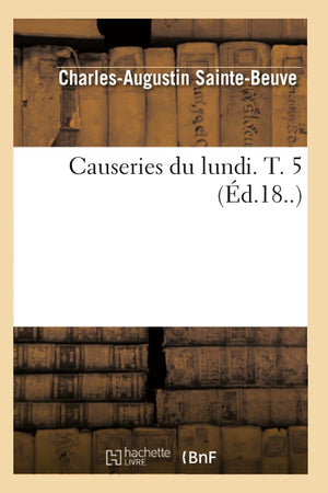 Causeries Du Lundi. T. 5 (D.18..) (Litterature) (French Edition),New