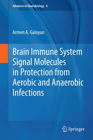 Brain Immune System Signal Molecules In Protection From Aerobic And Anaerobic Infections (Advances In Neurobiology, 6),Used