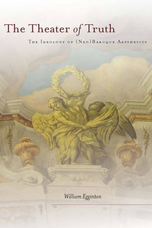 The Theater Of Truth: The Ideology Of (Neo)Baroque Aesthetics,Used