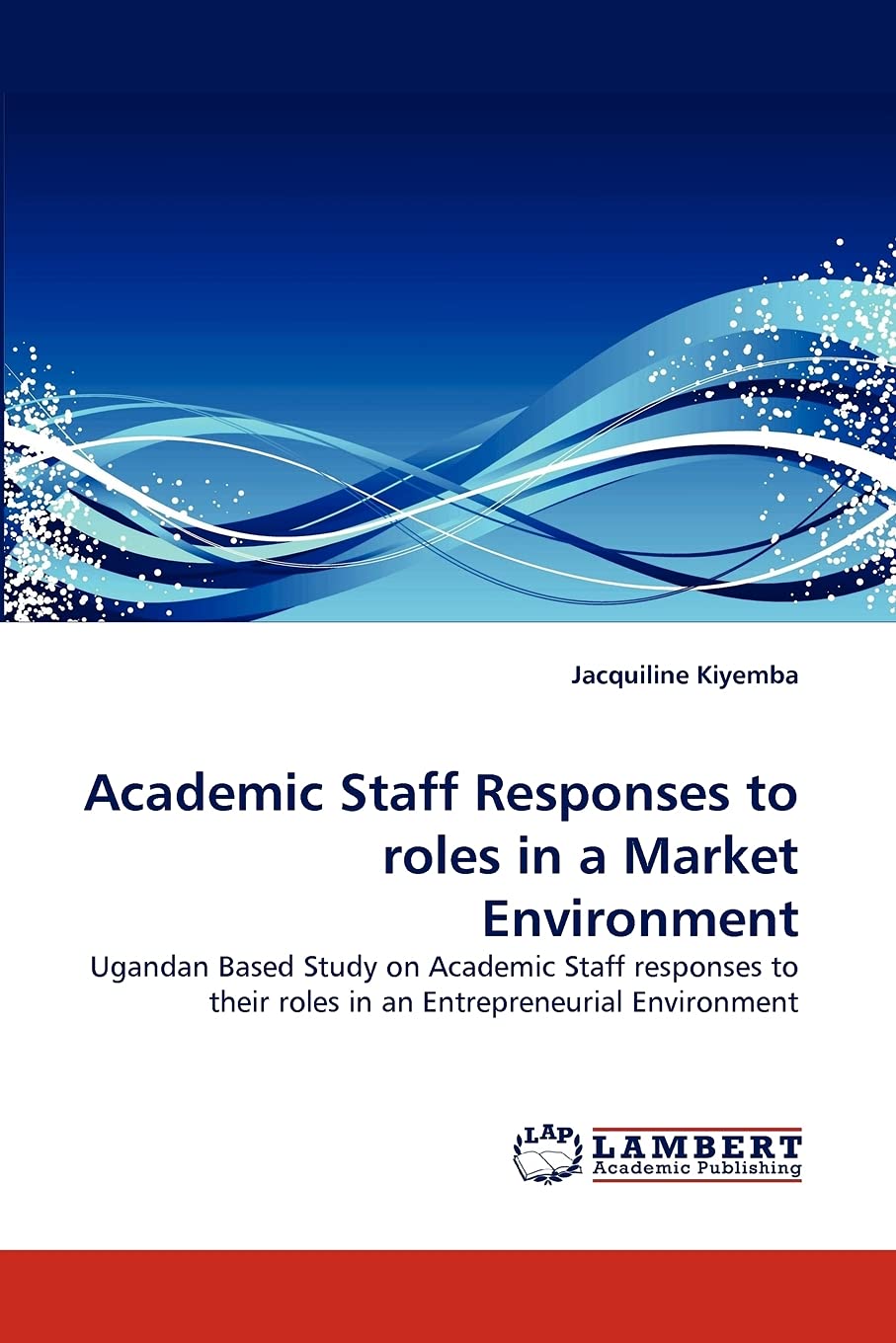 Academic Staff Responses to roles in a Market Environment: Ugandan Based Study on Academic Staff responses to their roles in an ,Used