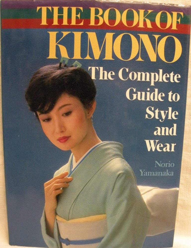 The Book of Kimono  The Complete Guide to Style and Wear,Used