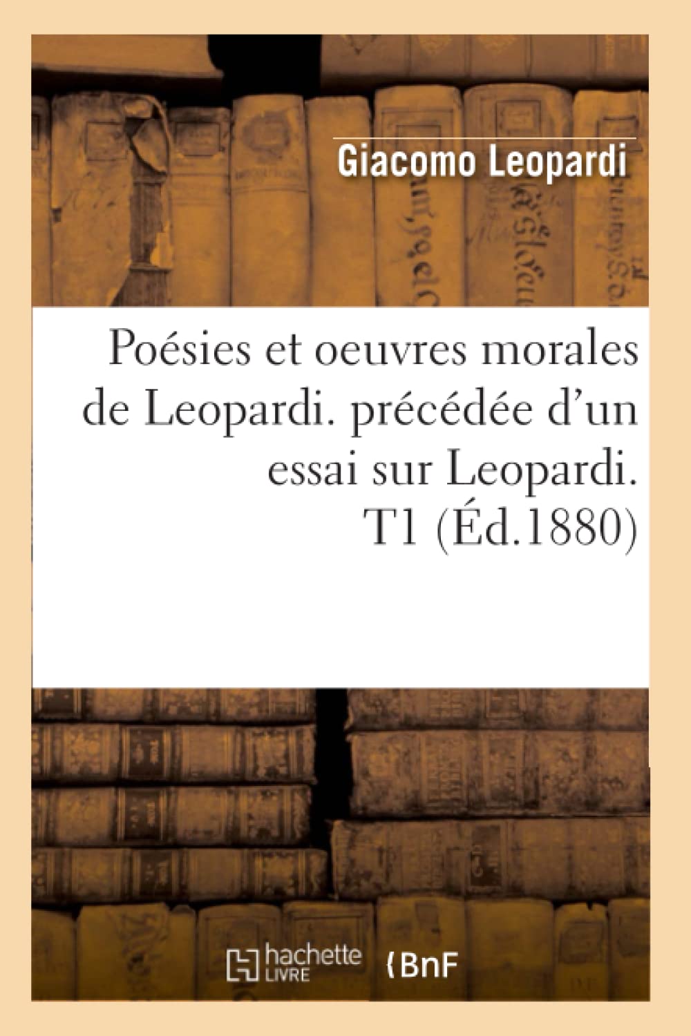 Posies Et Oeuvres Morales De Leopardi. Prcde D'Un Essai Sur Leopardi. T1 (D.1880) (Litterature) (French Edition),New
