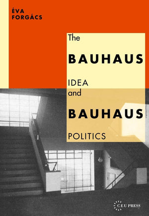 The Bauhaus Idea And Bauhaus Politics -Like New