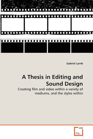 A Thesis in Editing and Sound Design: Creating film and video within a variety of mediums, and the styles within,Used