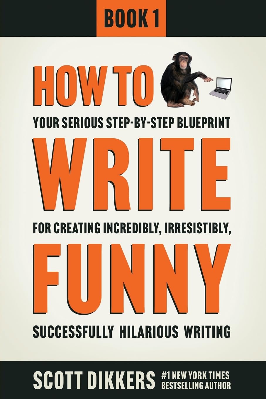 How To Write Funny: Your Serious, StepByStep Blueprint For Creating Incredibly, Irresistibly, Successfully Hilarious Writing,New